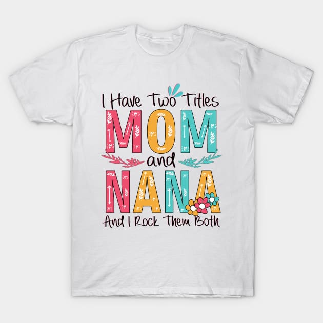 I Have Two Titles Mom And Nana T-Shirt by heryes store